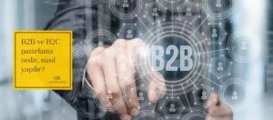 B2B ve B2C pazarlama nedir, nasıl yapılır