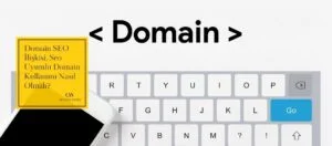Domain SEO İlişkisi, Seo Uyumlu Domain Kullanımı Nasıl Olmalı?