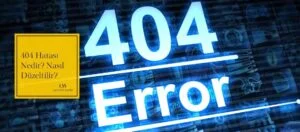 404 Hatası Nedir? Nasıl Düzeltilir?